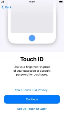 Follow the instructions on the screen to turn on use of Touch ID or press Set Up Touch ID Later.