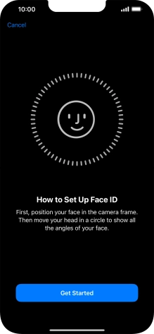 Press Get Started and follow the instructions on the screen to set up Face ID. Press Get Started and follow the instructions on the screen to set up Face ID.