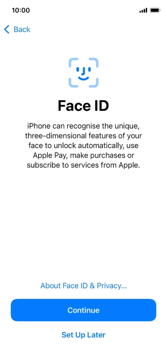 Follow the instructions on the screen to turn on use of Face ID or press Set Up Later.