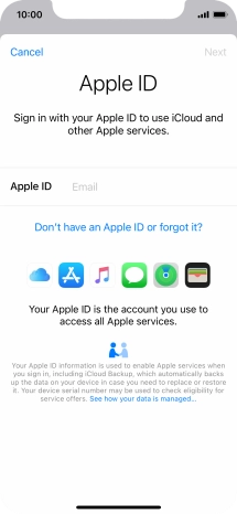 If you don t have an Apple ID, press Don't have an Apple ID or forgot it? and follow the instructions on the screen to create an Apple ID.