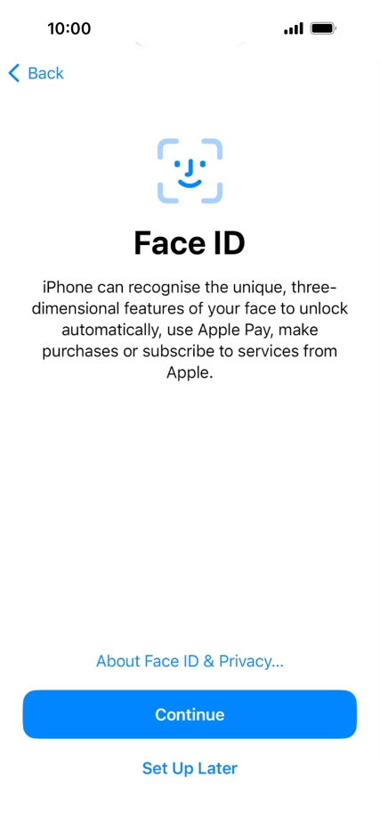 Follow the instructions on the screen to turn on use of Face ID or press Set Up Later.