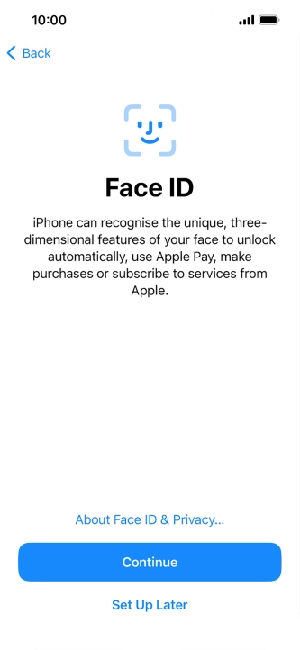 Follow the instructions on the screen to turn on use of Face ID or press Set Up Later.