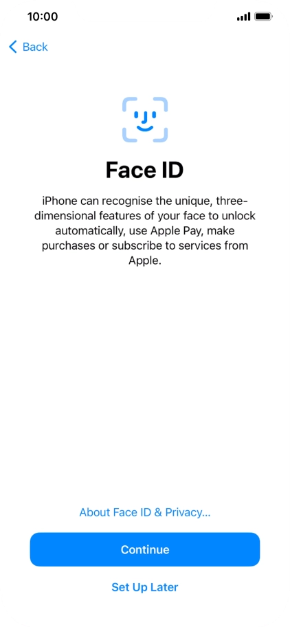 Follow the instructions on the screen to turn on use of Face ID or press Set Up Later.
