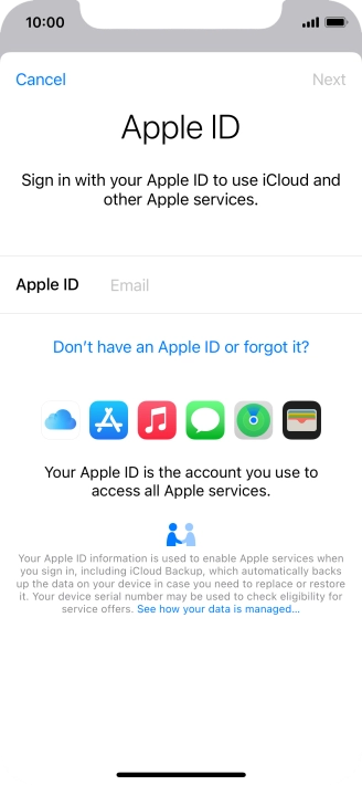If you don t have an Apple ID, press Don't have an Apple ID or forgot it? and follow the instructions on the screen to create an Apple ID.