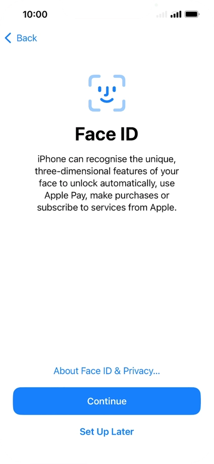 Follow the instructions on the screen to turn on use of Face ID or press Set Up Later. Follow the instructions on the screen to turn on use of Face ID or press Set Up Later.