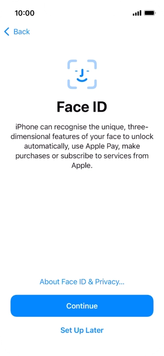 Follow the instructions on the screen to turn on use of Face ID or press Set Up Later.