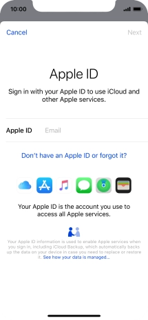 If you don t have an Apple ID, press Don't have an Apple ID or forgot it? and follow the instructions on the screen to create an Apple ID.