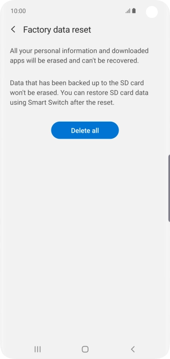 Press Delete all. Wait a moment while the factory default settings are restored. Follow the instructions on the screen to set up your phone and prepare it for use.