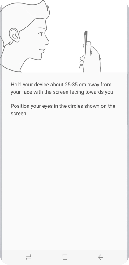 Follow the instructions on the screen to create the phone lock code using iris scanning. Follow the instructions on the screen to create the phone lock code using iris scanning.