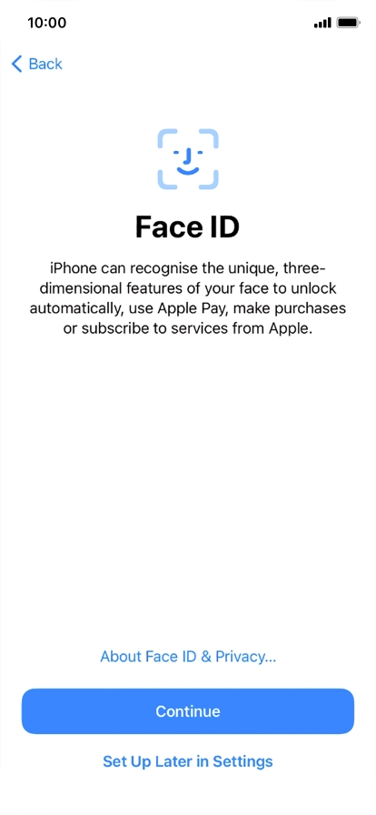 Follow the instructions on the screen to turn on use of Face ID or press Set Up Later in Settings.