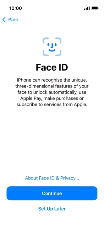 Follow the instructions on the screen to turn on use of Face ID or press Set Up Later. Follow the instructions on the screen to turn on use of Face ID or press Set Up Later.