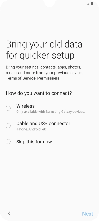 You can transfer the contents of another phone to your phone when it's activated for the first time and after a factory reset. When this screen is displayed, your phone is ready to transfer contents from another phone.