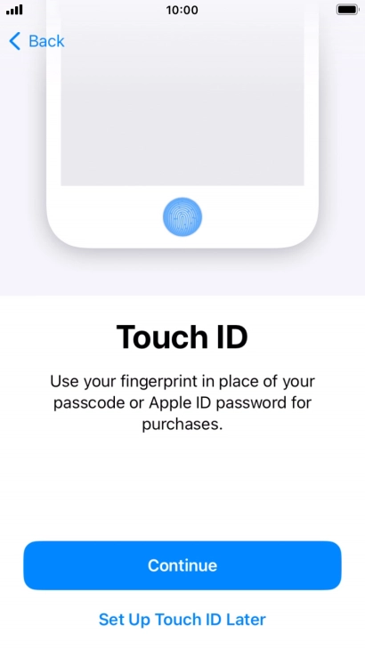 Follow the instructions on the screen to turn on use of Touch ID or press Set Up Touch ID Later.