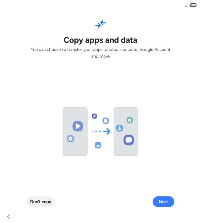 You can transfer the contents of another phone to your phone when it's activated for the first time and after a factory reset. When this screen is displayed, your phone is ready to transfer content from another phone.