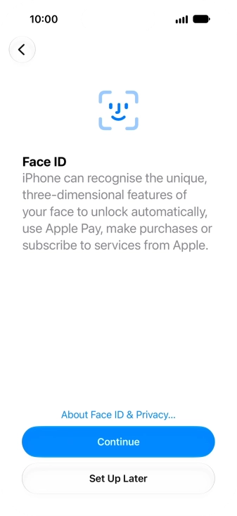 Follow the instructions on the screen to turn on use of Face ID or press Set Up Later.