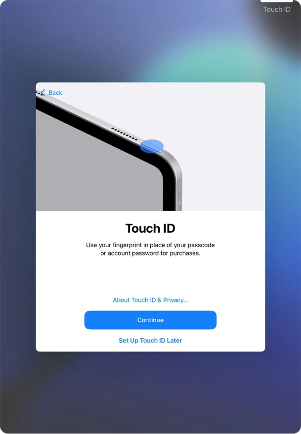 Follow the instructions on the screen to turn on use of Touch ID or press Set Up Touch ID Later.