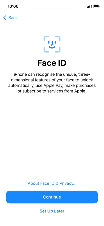Follow the instructions on the screen to turn on use of Face ID or press Set Up Later.
