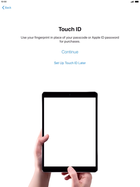 Follow the instructions on the screen to turn on use of Touch ID or press Set Up Touch ID Later. Follow the instructions on the screen to turn on use of Touch ID or press Set Up Touch ID Later.
