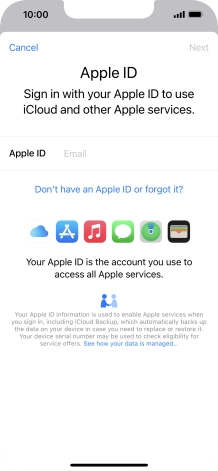 If you don t have an Apple ID, press Don't have an Apple ID or forgot it? and follow the instructions on the screen to create an Apple ID.