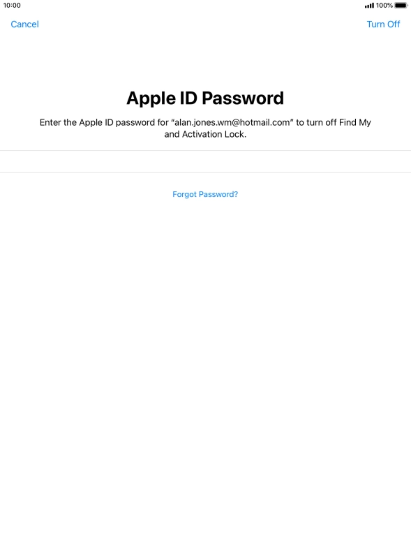 Key in the password for your Apple ID and press Turn Off. Wait a moment while the factory default settings are restored. Follow the instructions on the screen to set up your tablet and prepare it for use.