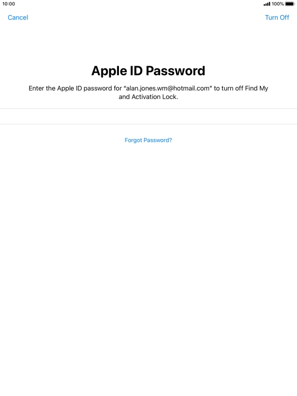 Key in the password for your Apple ID and press Turn Off. Wait a moment while the factory default settings are restored. Follow the instructions on the screen to set up your tablet and prepare it for use.