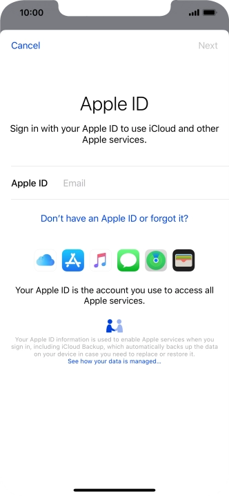 If you don t have an Apple ID, press Don't have an Apple ID or forgot it? and follow the instructions on the screen to create an Apple ID.