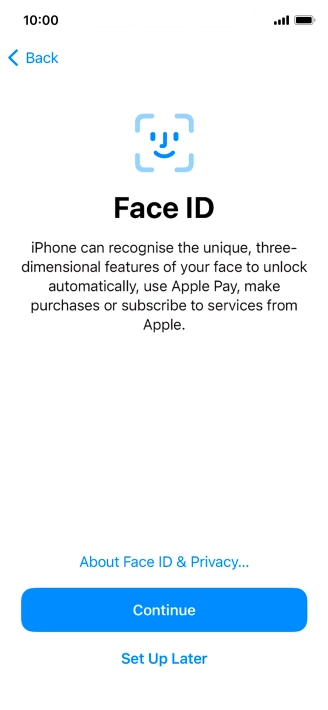 Follow the instructions on the screen to turn on use of Face ID or press Set Up Later.
