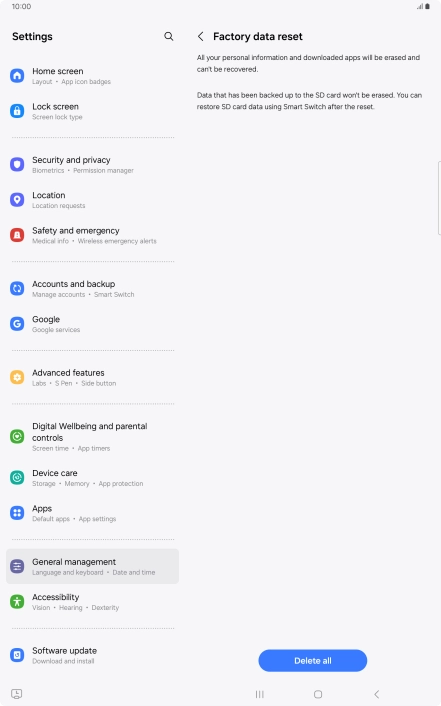 Press Delete all. Wait a moment while the factory default settings are restored. Follow the instructions on the screen to set up your tablet and prepare it for use.
