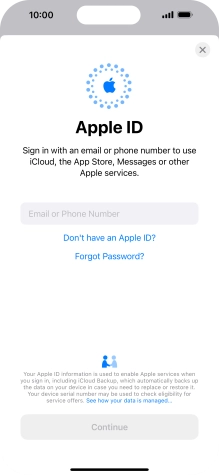 If you don t have an Apple ID, press Don't have an Apple ID? and follow the instructions on the screen to create an Apple ID.