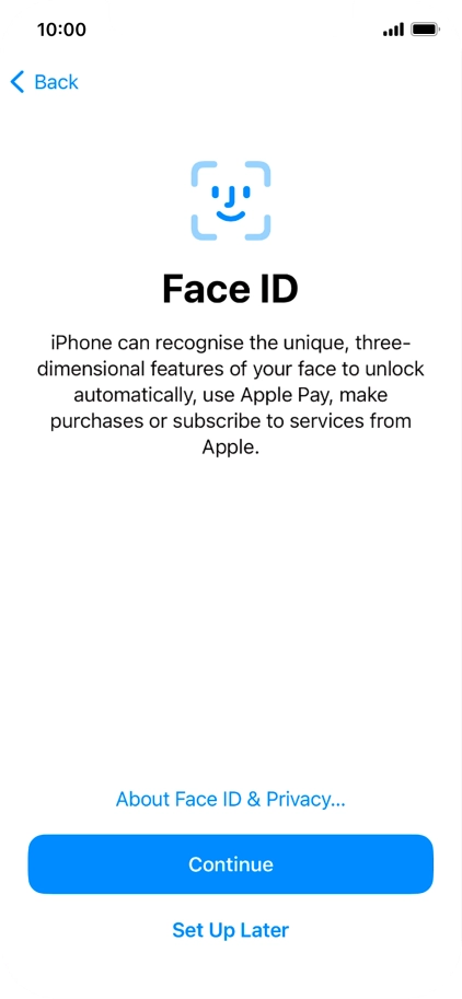 Follow the instructions on the screen to turn on use of Face ID or press Set Up Later. Follow the instructions on the screen to turn on use of Face ID or press Set Up Later.