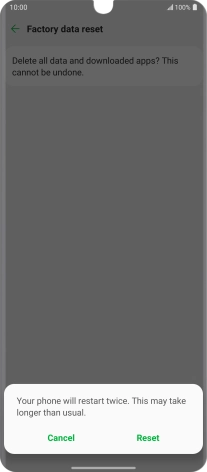 Press Reset. Wait a moment while the factory default settings are restored. Follow the instructions on the screen to set up your phone and prepare it for use.