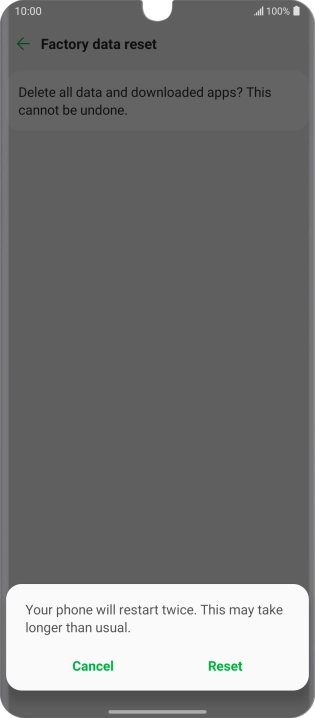 Press Reset. Wait a moment while the factory default settings are restored. Follow the instructions on the screen to set up your phone and prepare it for use.