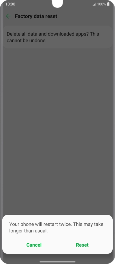 Press Reset. Wait a moment while the factory default settings are restored. Follow the instructions on the screen to set up your phone and prepare it for use.