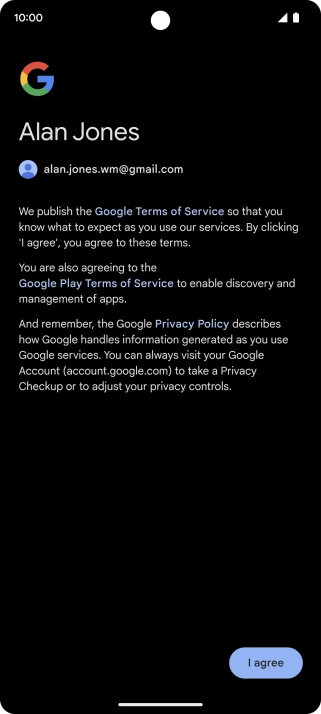 Press I agree and follow the instructions on the screen to select settings for your Google account.