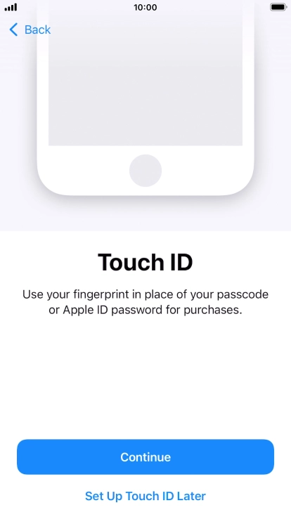 Follow the instructions on the screen to turn on use of Touch ID or press Set Up Touch ID Later.