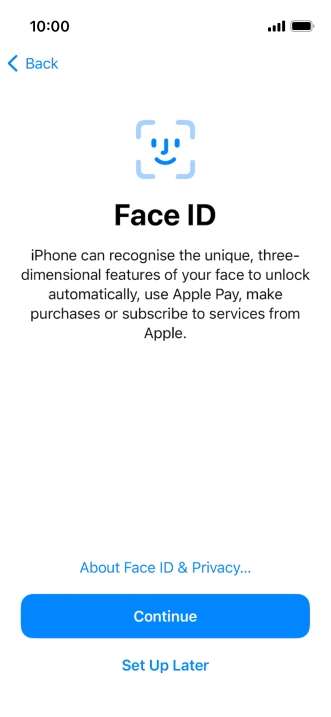 Follow the instructions on the screen to turn on use of Face ID or press Set Up Later.