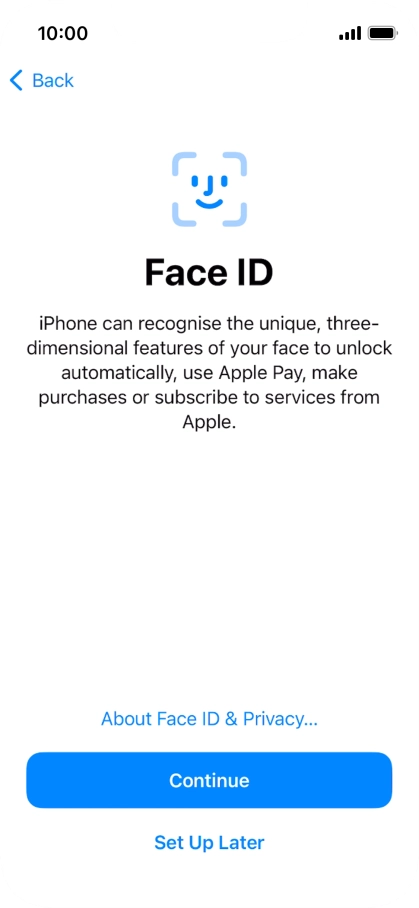 Follow the instructions on the screen to turn on use of Face ID or press Set Up Later.