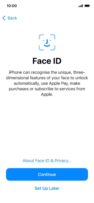 Follow the instructions on the screen to turn on use of Face ID or press Set Up Later.