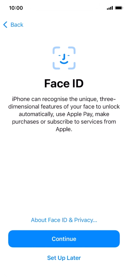 Follow the instructions on the screen to turn on use of Face ID or press Set Up Later.