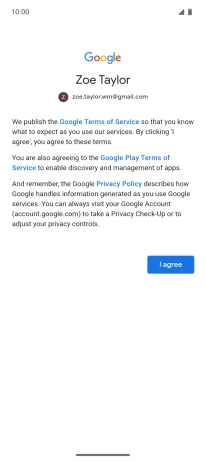 Press I agree and follow the instructions on the screen to select settings for your Google account. Press I agree and follow the instructions on the screen to select settings for your Google account.