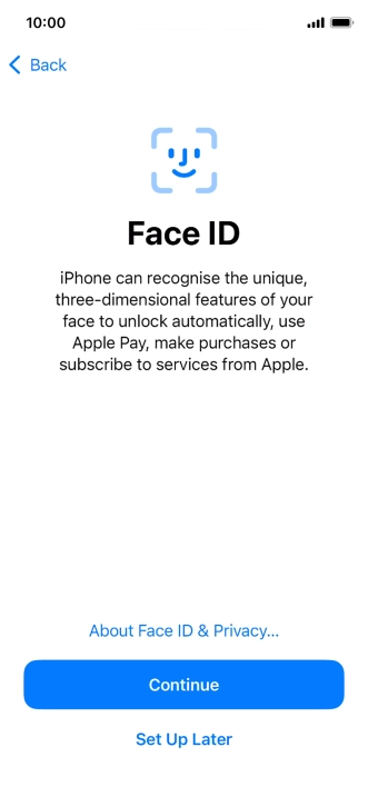 Follow the instructions on the screen to turn on use of Face ID or press Set Up Later.