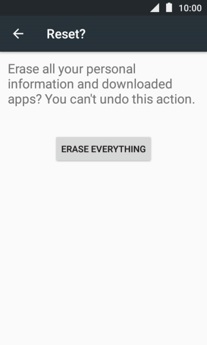 Press ERASE EVERYTHING. Wait a moment while the factory default settings are restored. 
Follow the instructions on the screen to set up your phone and prepare it for use.