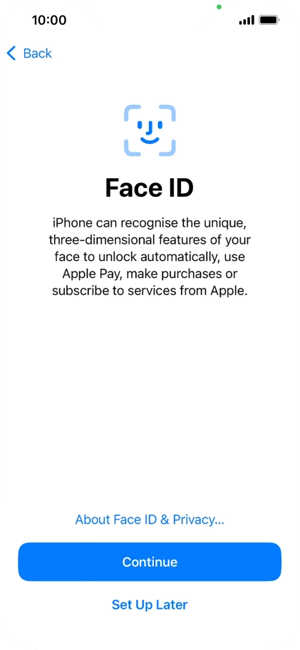 Follow the instructions on the screen to turn on use of Face ID or press Set Up Later.