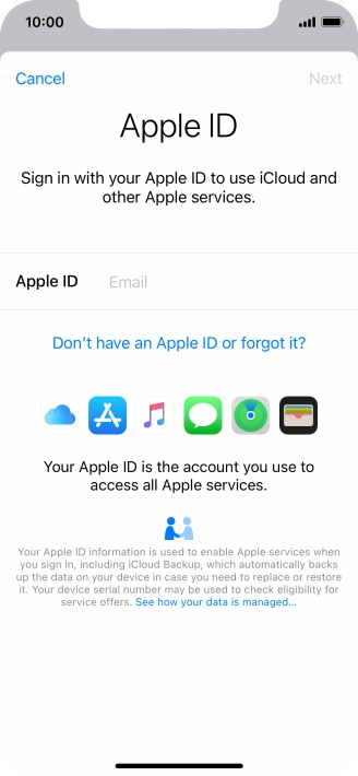 If you don t have an Apple ID, press Don't have an Apple ID or forgot it? and follow the instructions on the screen to create an Apple ID.