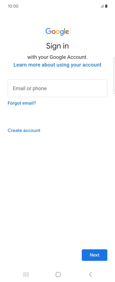 If you don't have a Google account, press Create account and follow the instructions on the screen to create an account. If you don't have a Google account, press Create account and follow the instructions on the screen to create an account.