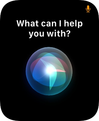 Say, in your own words, what you would like your Apple Watch to do. Say, in your own words, what you would like your Apple Watch to do.