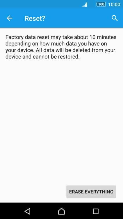 Press ERASE EVERYTHING. Wait a moment while the factory default settings are restored. 
Follow the instructions on the screen to set up your phone and prepare it for use.
