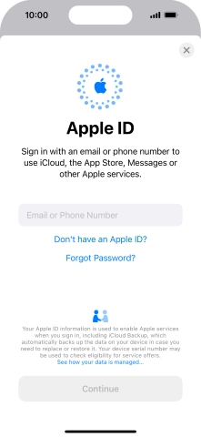 If you don t have an Apple ID, press Don't have an Apple ID? and follow the instructions on the screen to create an Apple ID.