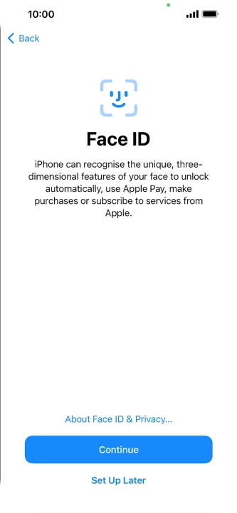 Follow the instructions on the screen to turn on use of Face ID or press Set Up Later.
