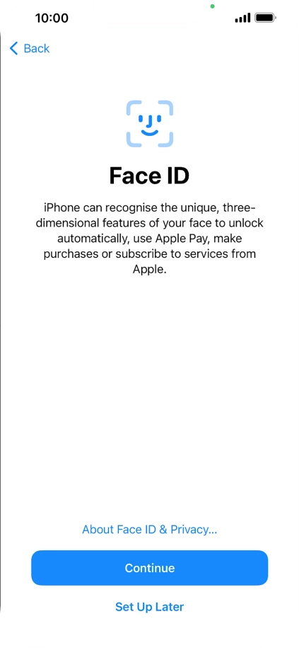 Follow the instructions on the screen to turn on use of Face ID or press Set Up Later.
